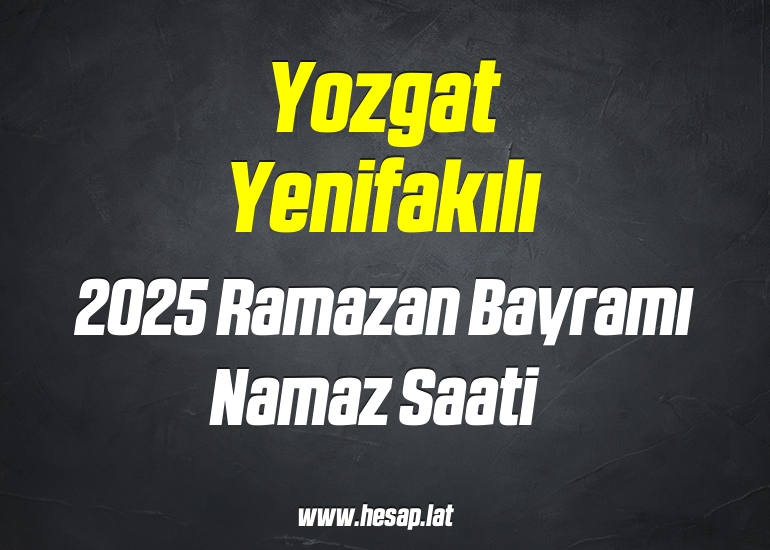 Yozgat Yenifakılı 2025 Ramazan Bayramı Namaz saati