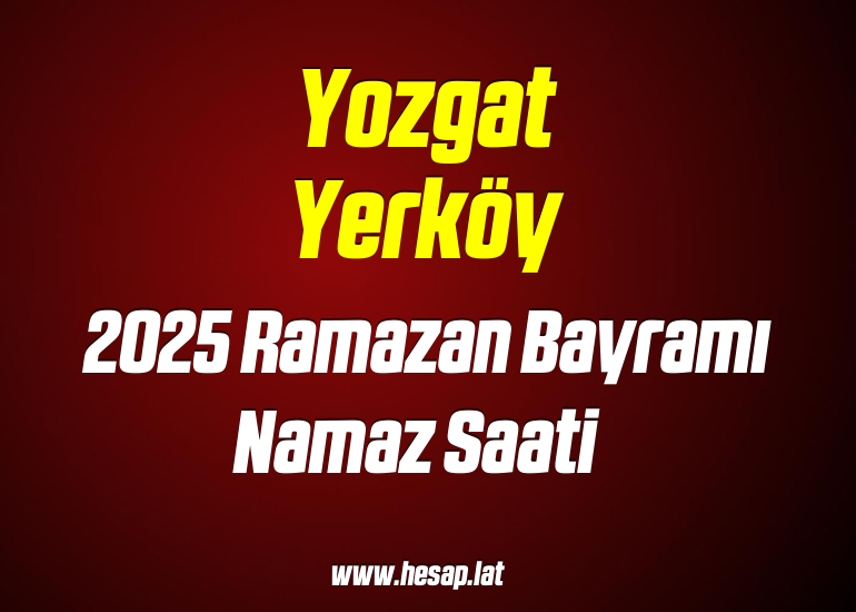Yozgat Yerköy 2025 Ramazan Bayramı Namaz saati