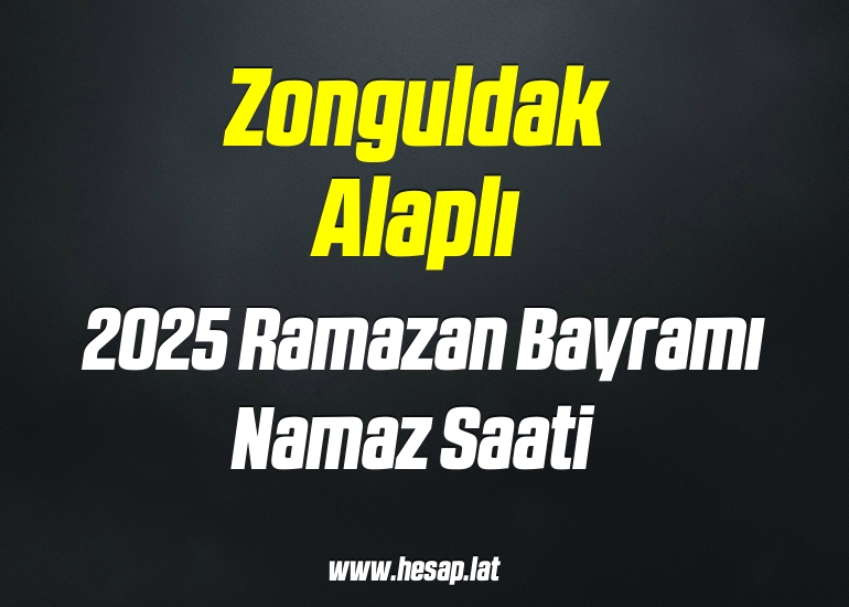 Zonguldak Alaplı 2025 Ramazan Bayramı Namazı saat kaçta?
