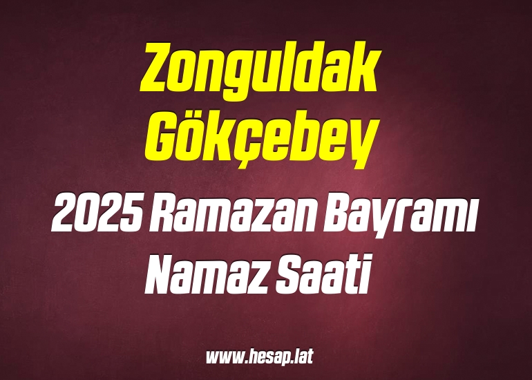 Zonguldak Gökçebey 2025 Ramazan Bayramı Namazı saat kaçta?